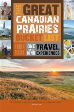 The great Canadian Prairies bucket list : one-of-a-kind travel experiences  Cover Image