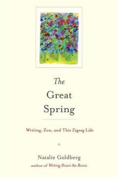 The great spring : writing, Zen, and this zigzag life  Cover Image