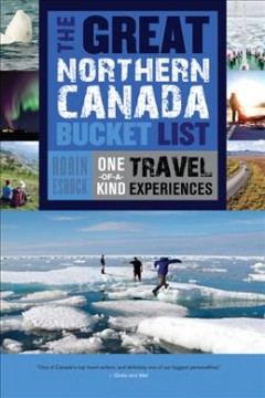 The great Northern Canada bucket list : one-of-a-kind travel experiences  Cover Image