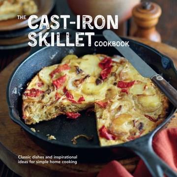The cast-iron skillet cookbook : classical dishes and inspirational ideas for simple home cooking  Cover Image