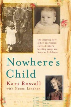 Nowhere's child : the inspiring story of how one woman survived Hitler's breeding camps and found an Irish home  Cover Image