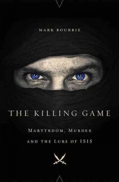 The killing game : martyrdom, murder and the lure of ISIS  Cover Image