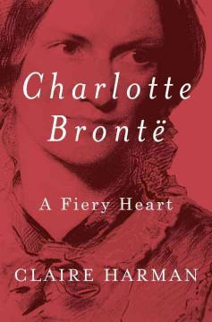 Charlotte Brontë : a fiery heart  Cover Image