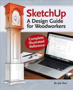 SketchUp : a design guide for woodworkers : complete illustrated reference  Cover Image