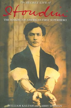 The secret life of Houdini : the making of America's first superhero  Cover Image