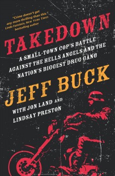 Takedown : a small-town cop's battle against the Hells Angels and the nation's biggest drug gang  Cover Image