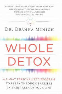 Whole detox : a 21-day personalized program to break through barriers in every area of your life  Cover Image