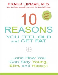 10 reasons you feel old and get fat : ... and how you can stay young, slim, and happy!  Cover Image