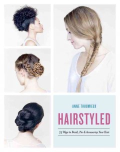 Hairstyled : 75 ways to braid, pin & accessorize your hair  Cover Image