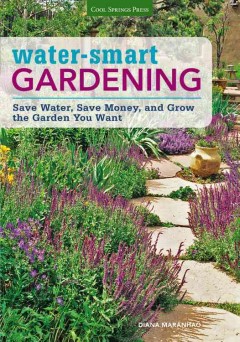 Water-smart gardening : save water, save money, and grow the garden you want  Cover Image