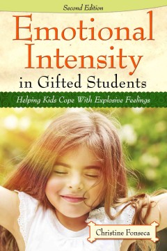 Emotional intensity in gifted students : helping kids cope with explosive feelings  Cover Image