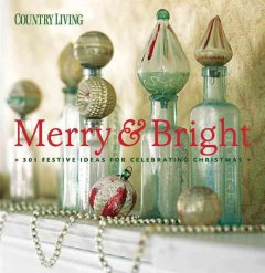 Merry & bright : 301 festive ideas for celebrating Christmas  Cover Image