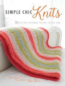 Simple chic knits : 35 stylish patterns to knit in no time  Cover Image