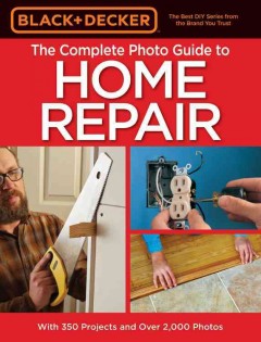 The complete photo guide to home repair : with 350 projects and over 2,000 photos. Cover Image