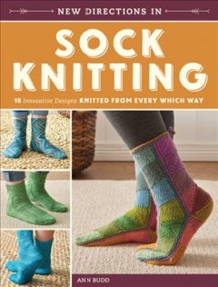 New directions in sock knitting : 18 innovative designs knitted from every which way  Cover Image