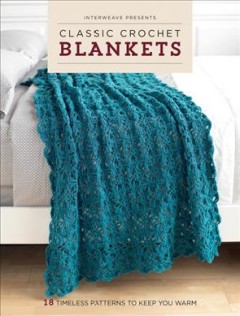 Classic crochet blankets : 18 timeless patterns to keep you warm. Cover Image