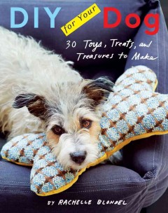 DIY for your dog : toys, treats, and treasures to make  Cover Image