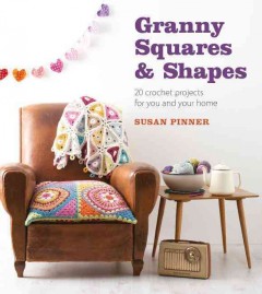 Granny squares & shapes : 20 crochet projects for you and your home  Cover Image