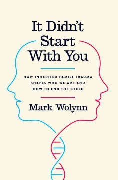 It didn't start with you : how inherited family trauma shapes who we are and how to end the cycle  Cover Image