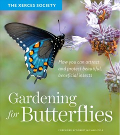 Gardening for butterflies : how you can attract and protect beautiful, beneficial insects  Cover Image