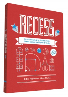 Recess : from dodgeball to double Dutch : classic games for players of today  Cover Image