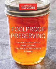 Foolproof preserving : a guide to small batch jams, jellies, pickles, condiments, and more  Cover Image