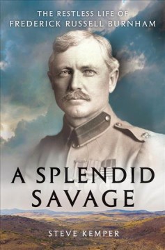 A splendid savage : the restless life of Frederick Russell Burnham  Cover Image
