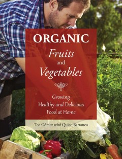Organic fruits and vegetables : growing healthy and delicious food at home  Cover Image