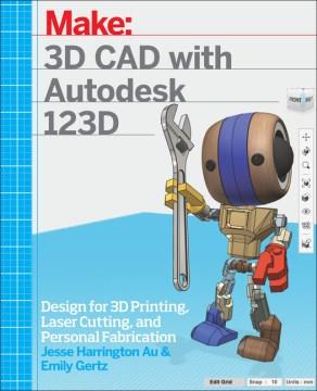 3D CAD with Autodesk 123D : designing for 3D printing, laser cutting, and personal fabrication  Cover Image