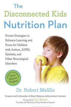 The disconnected kids nutrition plan : proven strategies to enhance learning and focus for children with autism, ADHD, dyslexia, and other neurological disorders  Cover Image