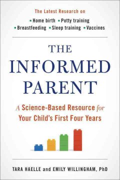 The informed parent : a science-based resource for your child's first four years  Cover Image