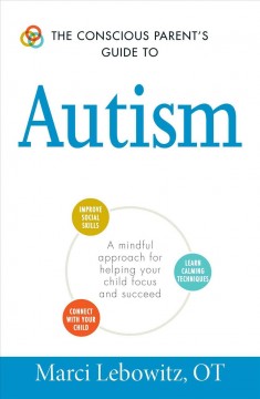 The conscious parent's guide to autism : a mindful approach for helping your child focus and succeed  Cover Image