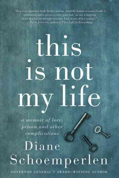 This is not my life : a memoir of love, prison, and other complications  Cover Image