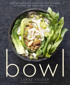 Bowl : vegetarian recipes for ramen, pho, bibimbap, dumplings, and other one-dish meals  Cover Image