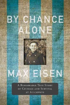 By chance alone : a remarkable true story of courage and survival at Auschwitz. Cover Image