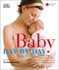 Baby day by day : in-depth, daily advice on your baby's growth, care, and development in the first year  Cover Image
