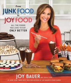 From junk food to joy food : all the foods you love to eat ... only better  Cover Image