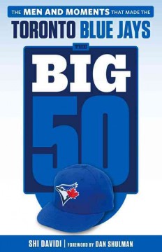 The big 50, Toronto Blue Jays : the men and moments that made the Toronto Blue Jays  Cover Image