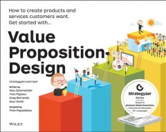 Value proposition design : how to create products and services customers want  Cover Image