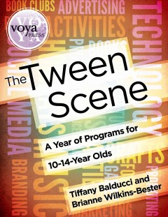 The tween scene : a year of programs for 10- to 14-year olds  Cover Image