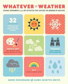 Whatever the weather : science experiments and art activities that explore the wonders of weather  Cover Image