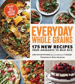 Everyday whole grains : 175 new recipes from amaranth to wild rice  Cover Image