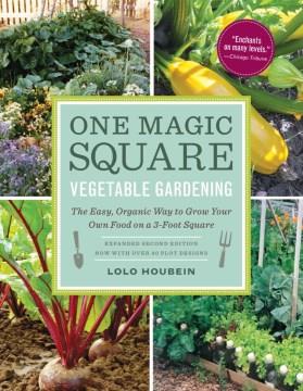 One magic square : vegetable gardening : the easy, organic way to grow your own food on a 3-foot square  Cover Image