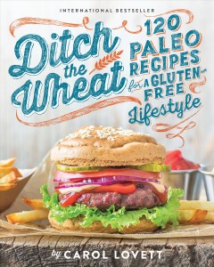 Ditch the wheat : 120 paleo recipes for a gluten-free lifestyle  Cover Image