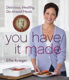 You have it made : delicious, healthy, do-ahead meals  Cover Image