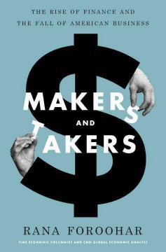 Makers and takers : the rise of finance and the fall of American business  Cover Image