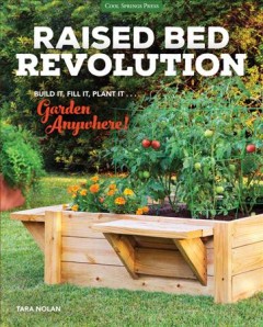 Raised bed revolution : build it, fill it, plant it ... garden anywhere!  Cover Image