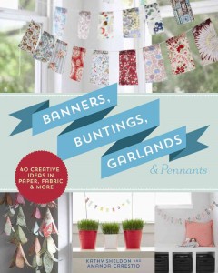 Banners, buntings, garlands & pennants : 40 creative ideas using paper, fabric & more  Cover Image