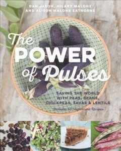 The power of pulses : saving the world with peas, beans, chickpeas, favas & lentils  Cover Image