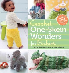 Crochet one-skein wonders for babies : 101 projects for infants & toddlers  Cover Image